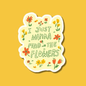 I Just Wanna Find the Flowers Vinyl Sticker