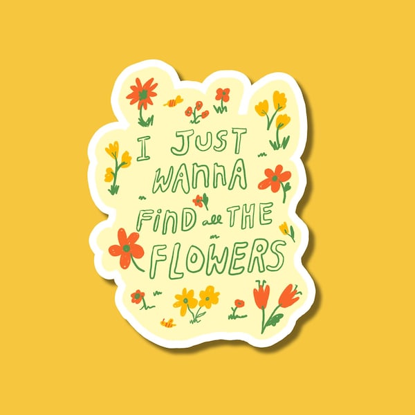 I Just Wanna Find the Flowers Vinyl Sticker