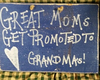 Great Moms get Promoted to Grandmas Wood Sign 8 3/4 X 13 inches