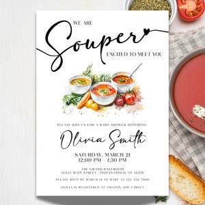 May include: Baby shower invitation with the text "We are Souper Excited to Meet You." The invitation features watercolor illustrations of soup bowls, vegetables, and the name "Olivia Smith." Details include the date, time, and location.