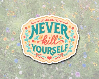 Never K*ll Yourself Positive Affirmation Sticker