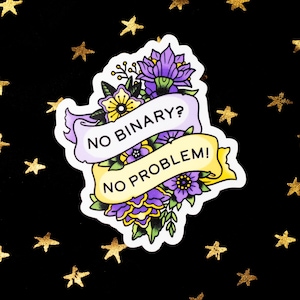 Puede incluir: Una pegatina con un diseño floral y el texto "No Binary? No Problem!" en una pancarta amarilla con flores moradas.