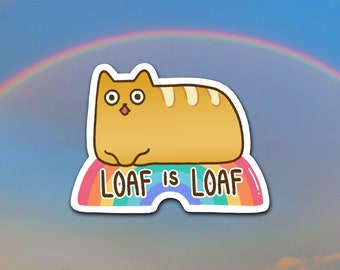 Loaf is Loaf Funny Pride Sticker