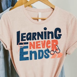 Learning Never Ends Tshirts,Back To School Shirt,Teacher Appreciation Gift,Elementary Teacher Tee,First Day of School Shirt,Gift for Teacher