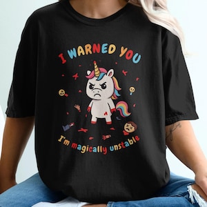 Comfort Colors funny unicorn shirt, magically unstable tee, sarcastic graphic tshirt, rainbow cute gift, novelty unicorn shirt, Gift for her