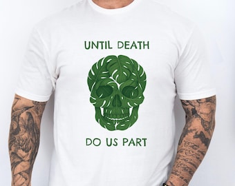 Funny Plant Lover T-Shirt, Monstera Skull Shirt, Until Death Do Us Part Tee, Houseplant Humor Gift, Botanical Dark Humor Graphic Tee