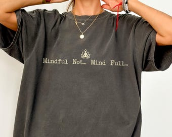 Comfort Colors Mindful Not Mind Full T Shirts, Buddhist Gift, Meditation T Shirts, Spiritual T Shirts, Yoga Tees, Zen Shirts