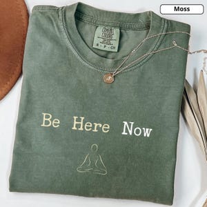 Be Here Now Tee, Mindfulness Shirt, Meditation T-Shirt, Inspirational Quote Top, Relaxation Tee, Zen Yoga Clothing