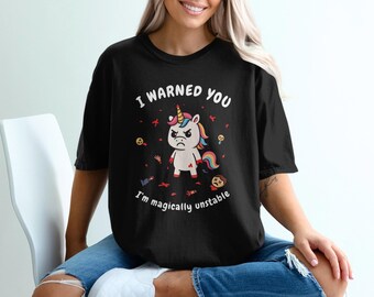 Comfort Colors funny unicorn shirt, magically unstable tee, sarcastic graphic tshirt, rainbow cute gift, novelty unicorn shirt