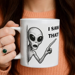 Gift for conspiracy theories and alien enthusiasts I Saw That Alien Mug,  Funny UFO Coffee Cup , Sci-Fi Gift for Friends, Gift for him