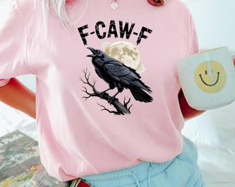 Funny Crow Shirt, F-Caw-F T Shirt, Black Crow Shirt, Raven Lover Gift, Autumn Vibes, Fall Season Tee, Trendy Black Bird Shirt, Funny Sassy