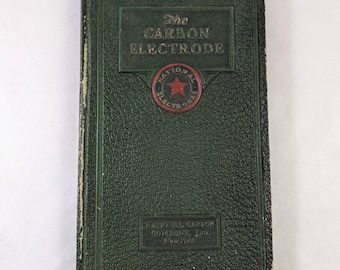 The Carbon Electrode Antique Book, National Carbon Co, 1925 Third Edition