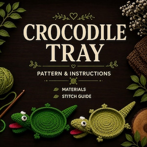 May include: A crochet pattern document titled CROCODILE TRAY PATTERN & INSTRUCTIONS with sections for MATERIALS and STITCH GUIDE. Below the text are two crocheted crocodile-shaped trays in dark green and light green with pink tongues.