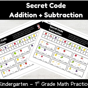 May include: Two worksheets for kindergarten and 1st grade math practice. The worksheets are titled "Secret Code Addition" and "Secret Code Subtraction". Each worksheet has a chart with fruit images and math problems.