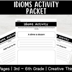 May include: White Idioms Activity Packet with black text. The packet includes pages for students to write the meaning of idioms and draw illustrations. The packet is for 3rd to 6th grade students and includes 50 pages.