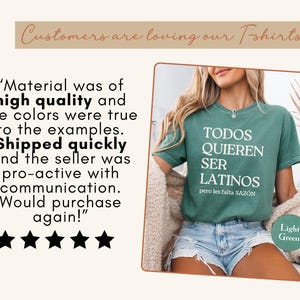 May include: Light green t-shirt with the text "TODOS QUIEREN SER LATINOS pero les falta SAZ&Oacute;N" in white. The image also includes customer reviews and the text "Customers are loving our T-shirts."