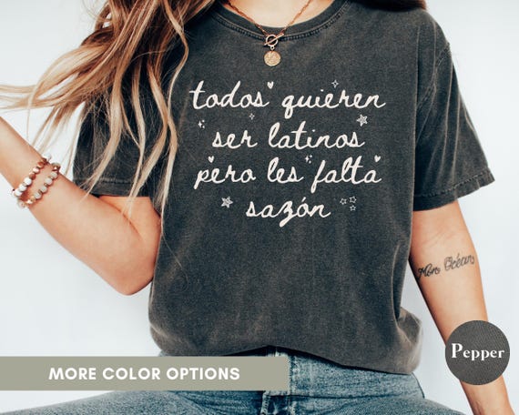 Comfort colors Todos quieren ser latinos shirt, Falta sazón shirt, Funny Latino Quote, Latina Mom Tee Bilingual Humor T Shirt