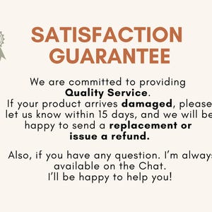 May include: A beige graphic with the words "SATISFACTION GUARANTEE" in brown. The text promises quality service, replacements or refunds for damaged products within 15 days, and chat support for questions. A star-shaped emblem is in the upper left corner.