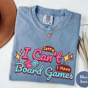 Sorry I Can't I Have Board Games Shirt,  Board Games T-Shirt Present, Board Game Geek Gift, Role Playing Shirt, Gamer  Shirt, Game Night Tee