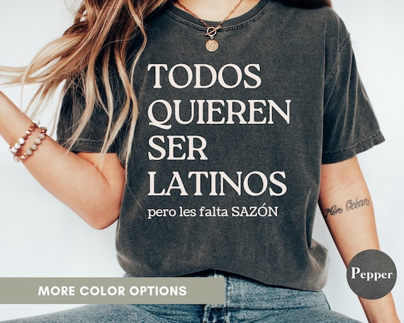 Comfort colors Todos quieren ser latinos shirt, Falta sazón shirt, Funny Latino Quote, Latina Mom Tee Bilingual Humor T Shirt