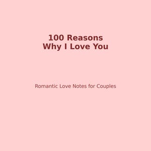 100 razones por las que te amo: notas románticas de amor para parejas