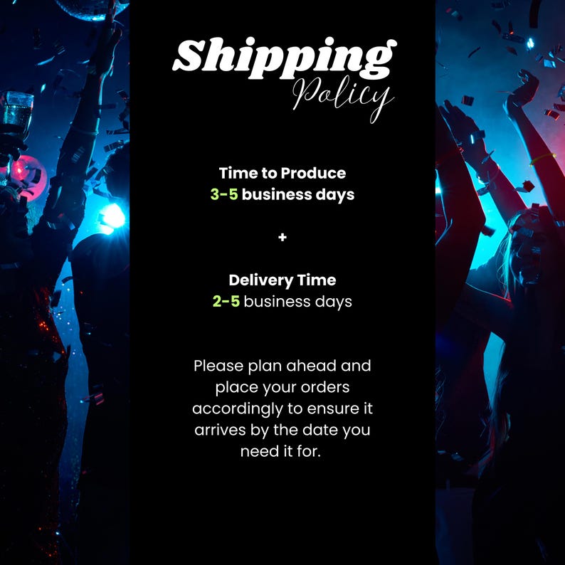 Puede incluir: Un gr&aacute;fico informativo negro con texto blanco que dice Shipping Policy, Time to Produce 3-5 business days, Delivery Time 2-5 business days, y Please plan ahead and place your orders accordingly to ensure it arrives by the date you need it for.