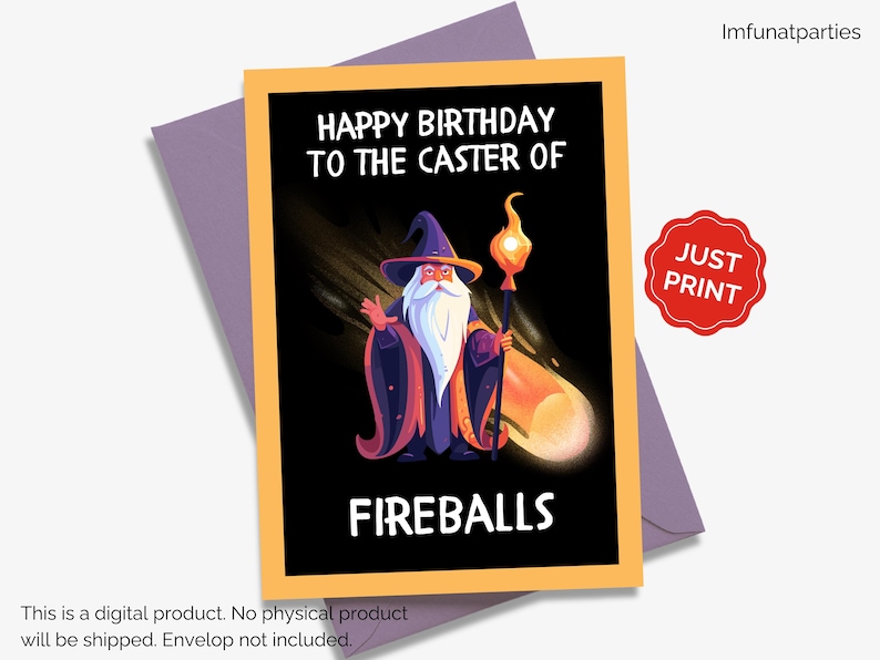 May include: A birthday card with a wizard illustration. The card has a black background with the text "HAPPY BIRTHDAY TO THE CASTER OF FIREBALLS". The wizard is wearing a purple hat and robe, holding a staff with a glowing orb. A red sticker says "JUST PRINT".