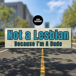 NOT A LESBIAN Because I&#39;m A Dude Car Bumper Magnet, Funny LGBTQ Support Pride Humor, Blurred Lines Ultimate Bro Sarcastic Joke Car Sticker.