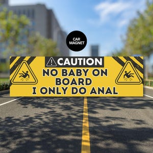 Kein Baby an Bord, ich mache nur Anal Auto-Stoßfängermagnet, unangemessener Erwachsenen-Sex-Witz Lebendige Gelbe Vorsicht-Zeichen-Grafik, Praxis-Safe-Sex-Humor