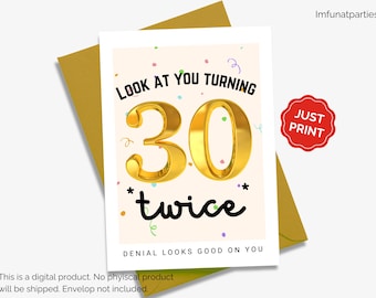 Look at you turning 30 twice Funny 60th Birthday Card Printable Digital Download, Milestone Age Denial Joke, Instant Download Print At Home.