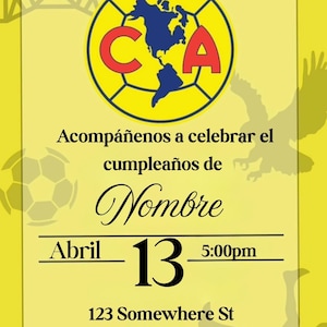 May include: A yellow invitation with a soccer ball and the logo of Club América, a Mexican professional soccer team. The invitation is for a birthday party on April 13th at 5:00pm. The address is 123 Somewhere St, city, st 1234.