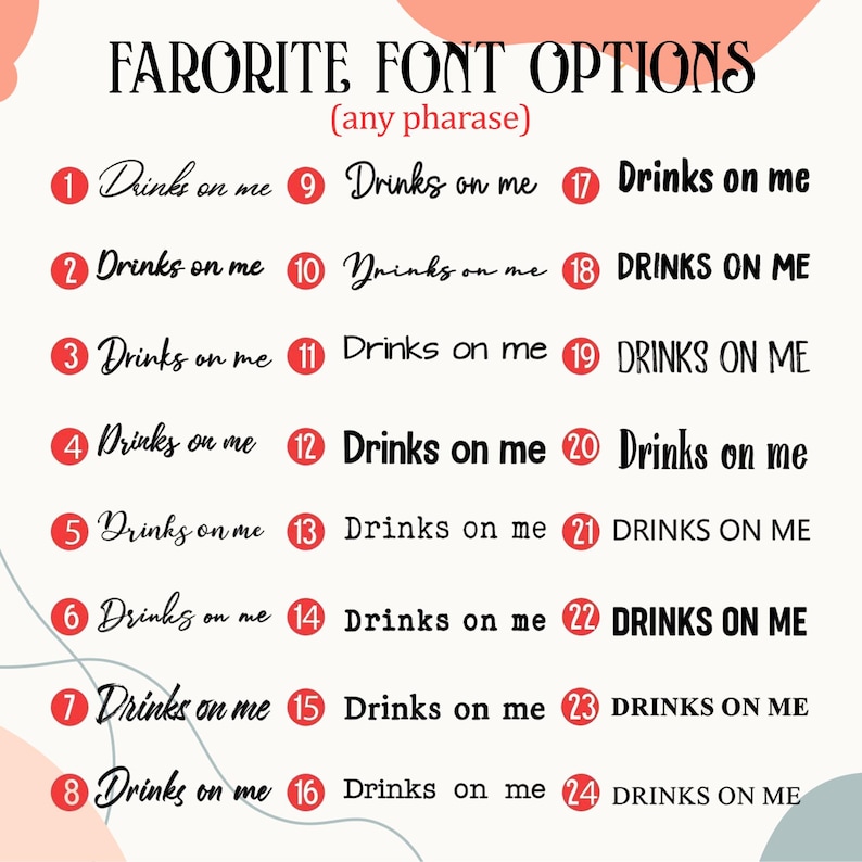 Puede incluir: Una tabla titulada FARORITE FONT OPTIONS (any pharase) que muestra veinticuatro muestras de texto negro numeradas con la frase Drinks on me o DRINKS ON ME en varios tipos de letra, desde estilos cursivos hasta fuentes sans-serif limpias.