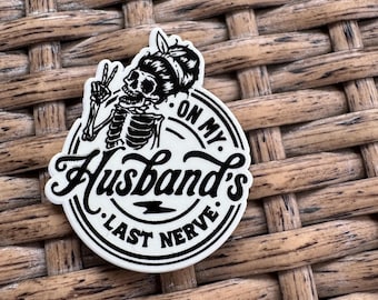 Acrylic Flatback Humor Husbands last Nerve: Glitter, Magnet, Keychain, Badge Reel, Trendy DIY, Junk Case