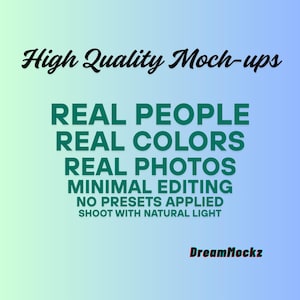 May include: A digital graphic with the text "High Quality Moch-ups" in black script above a list in green text: "REAL PEOPLE, REAL COLORS, REAL PHOTOS, MINIMAL EDITING, NO PRESETS APPLIED, SHOOT WITH NATURAL LIGHT." The DreamMockz logo is at the bottom.