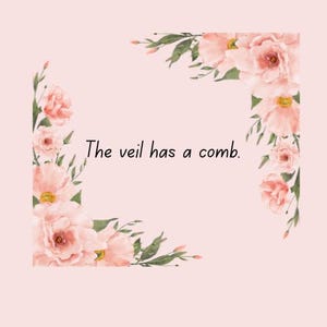 May include: A light pink background with floral watercolor corner designs. The text "The veil has a comb" is centered. The flowers are a mix of pink and peach with green leaves.