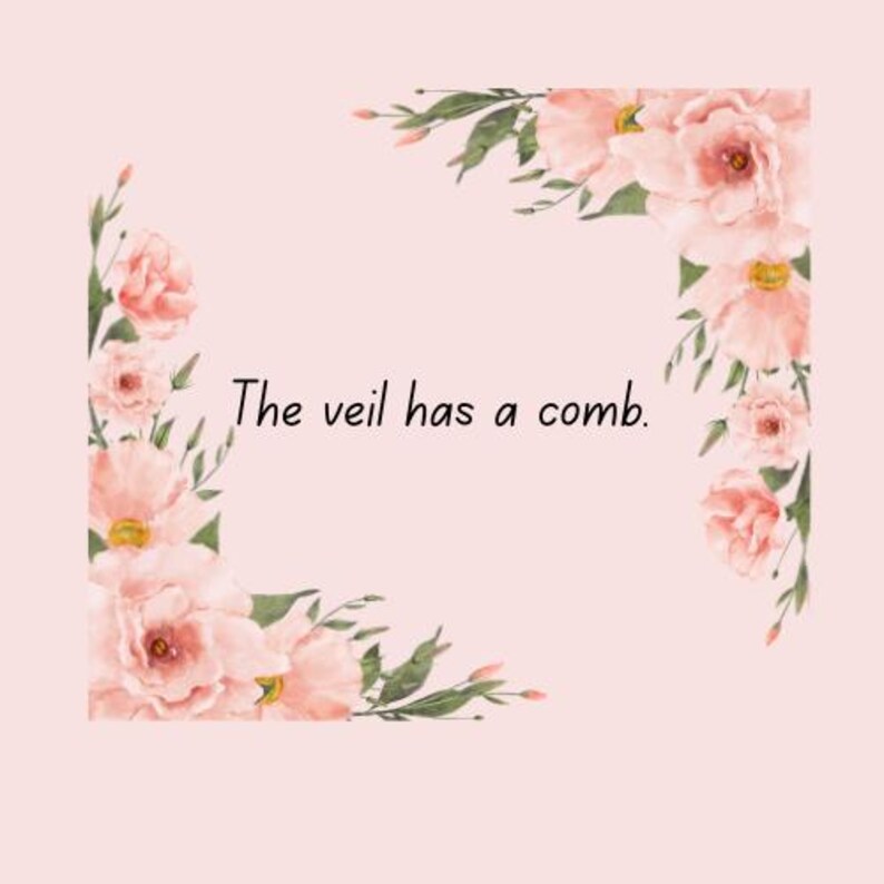 May include: A light pink background with floral watercolor corner designs. The text "The veil has a comb" is centered. The flowers are a mix of pink and peach with green leaves.