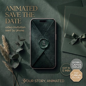 May include: A smartphone displaying an animated save the date video invitation with a dark green envelope and a rose wax seal. Text reads: ANIMATED SAVE THE DATE, video invitation sent by phone, EDITABLE CANVA TEMPLATE, EDIT IN 5 MIN, FREE CANVA ACCOUNT, YOUR STORY, ANIMATED.