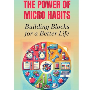 May include: An illustrated graphic with the text "THE POWER OF MICRO HABITS" and "Building Blocks for a Better Life." The image features a circular design with icons representing healthy habits, including a clock, food, exercise, and work.