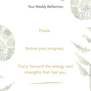 May include: A white background with green watercolor illustrations of fern leaves and a spiral shell. The text "Pause & Progress" is in dark green at the top of the image. The text "Your Weekly Reflection" is in dark green below the title. The text "Pause." is in gold below the illustrations. The text "Notice your progress." is in gold below "Pause." The text "Carry forward the energy and strengths that fuel you." is in gold below "Notice your progress."