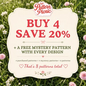 May include: A cream-colored sign with a decorative border featuring the text Pattern Picnic, BUY 4 SAVE 20%, + A FREE MYSTERY PATTERN WITH EVERY DESIGN, 4 purchased patterns + 4 mystery patterns = 8 patterns, and That's 8 patterns total.