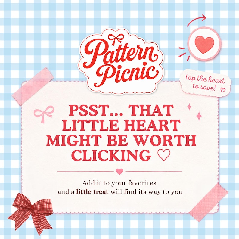 May include: A light blue and white gingham background featuring a white scalloped card with red text that reads: Pattern Picnic, PSST... THAT LITTLE HEART MIGHT BE WORTH CLICKING, tap the heart to save!, and Add it to your favorites and a little treat will find its way to you. A red bow and pink tape accents are visible.