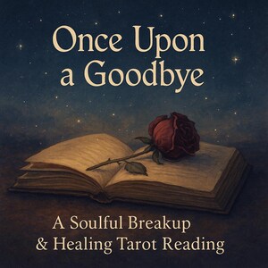 Il était une fois un au revoir : une rupture et une lecture du tarot de guérison | Lecture en douceur des e-mails avec 3 cartes réparties + message bonus