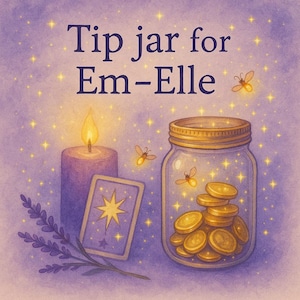 May include: An illustrated tip jar for "Em-Elle" with a candle, tarot card, and gold coins. The jar is surrounded by glowing stars and fireflies, with a sprig of lavender. The image has a purple and gold colour scheme.