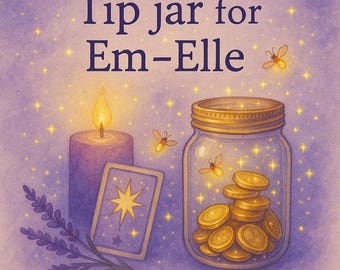 May include: A whimsical illustration features a purple candle with a lit flame, a tarot card, and a jar filled with gold coins. The jar is labeled "Tip jar for Em-Elle" and is surrounded by glowing stars and fireflies.