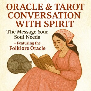 May include: Illustration of a woman reading a book with a sleeping cat. The image has text that reads "ORACLE & TAROT CONVERSATION WITH SPIRIT" and "The Message Your Soul Needs - Featuring the Folklore Oracle". The woman wears a pink dress and headscarf.