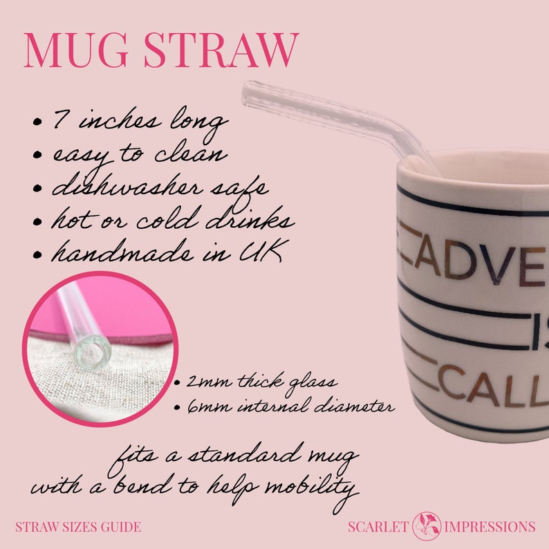 May include: A clear glass mug straw, 7 inches long, with a bend to help with mobility. The straw is dishwasher safe and fits a standard mug. It is handmade in the UK.