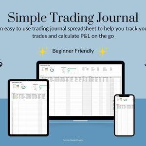 May include: A digital spreadsheet on a computer screen and a phone screen, both showing a trading journal template. The text on the screen says "Trading Journal". The text above the spreadsheet says "Simple Trading Journal" and "An easy to use trading journal spreadsheet to help you track your trades and calculate P&L on the go". The text below the spreadsheet says "Beginner Friendly".