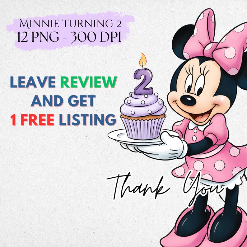 May include: A cartoon illustration of Minnie Mouse in a pink polka-dot dress and bow, holding a cupcake with a number 2 candle. Text includes "MINNIE TURNING 2", "LEAVE REVIEW AND GET 1 FREE LISTING", and "Thank You".