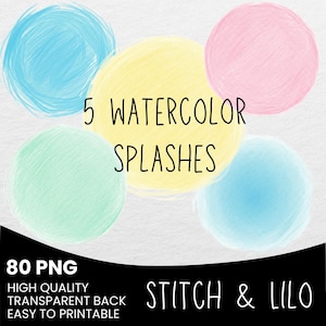 May include: Digital art featuring five watercolor splashes in shades of blue, yellow, pink, and green. The text "5 WATERCOLOR SPLASHES" is centered. Additional text includes "80 PNG", "HIGH QUALITY TRANSPARENT BACK EASY TO PRINTABLE", and the brand name "STITCH & LILO".