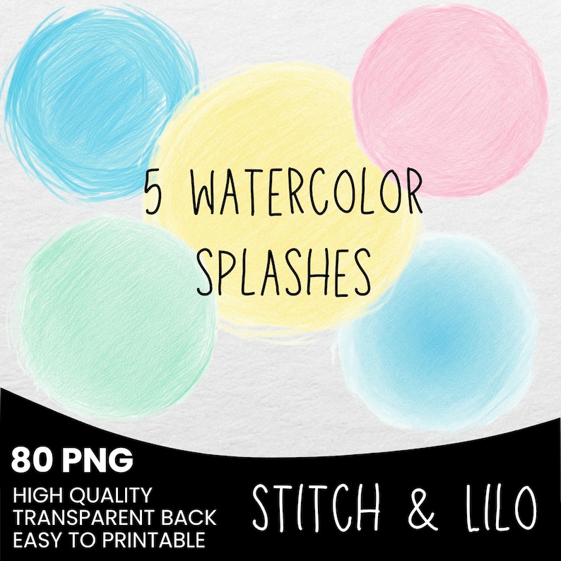 May include: Digital art featuring five watercolor splashes in shades of blue, yellow, pink, and green. The text "5 WATERCOLOR SPLASHES" is centered. Additional text includes "80 PNG", "HIGH QUALITY TRANSPARENT BACK EASY TO PRINTABLE", and the brand name "STITCH & LILO".